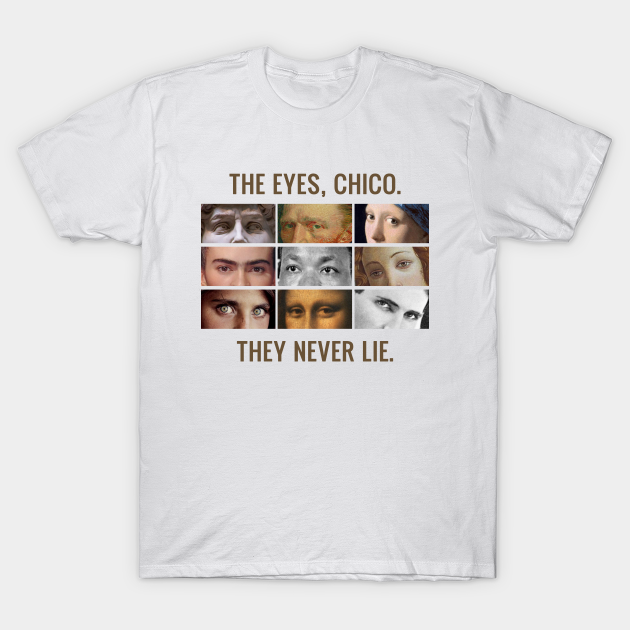 The eyes, chico. They never lie. - Faces - T-Shirt | TeePublic